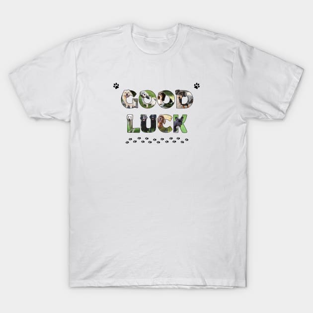 Good luck - mixed dog breed oil painting word art T-Shirt by DawnDesignsWordArt